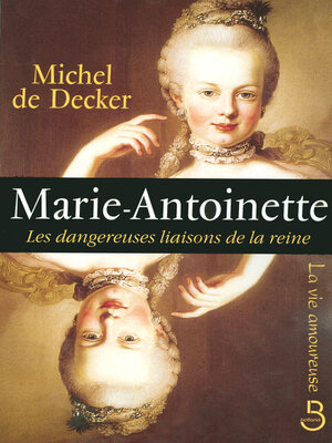 cover image of Marie-Antoinette, les dangereuses liaisons de la reine